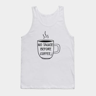 Coffee - No talkie before coffee Tank Top